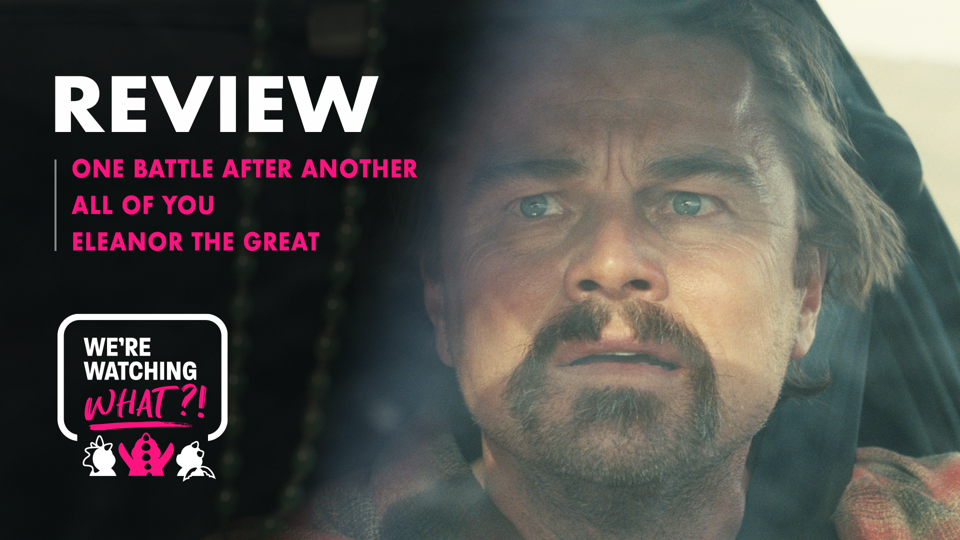 One Battle After Another, All of You, Eleanor the Great – 599