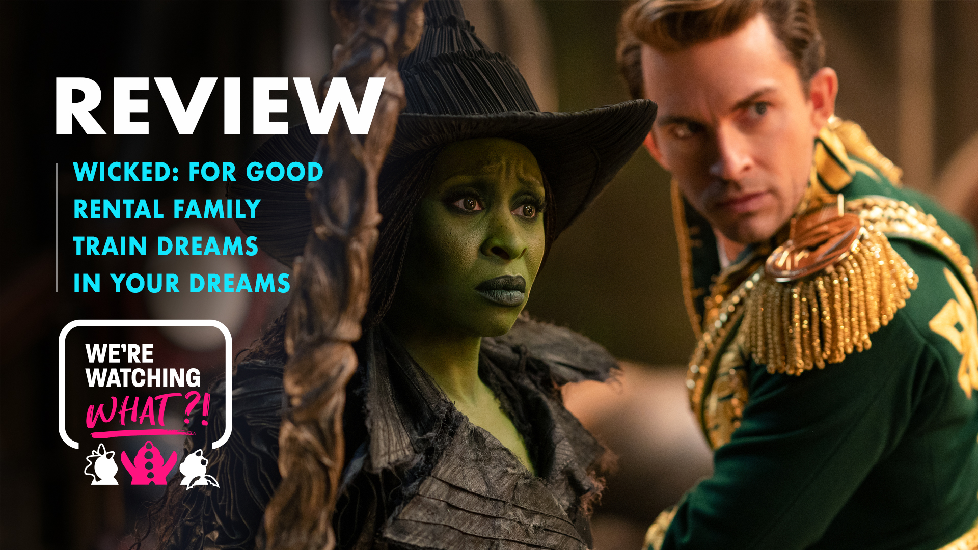 Wicked: For Good, Rental Family, Train Dreams, In Your Dreams – 615