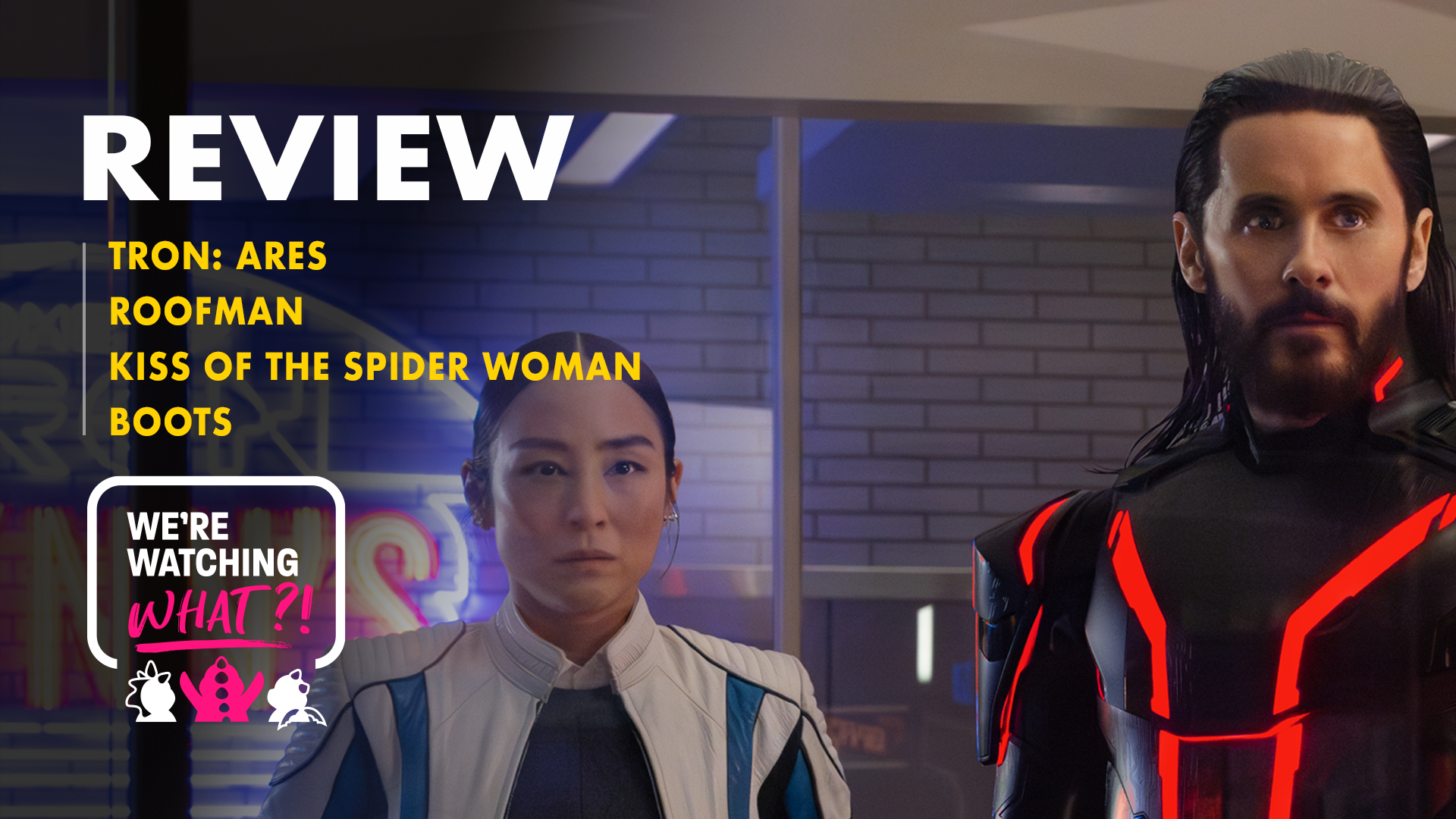 TRON: Ares, Roofman, Kiss of the Spider Woman, Boots – 604