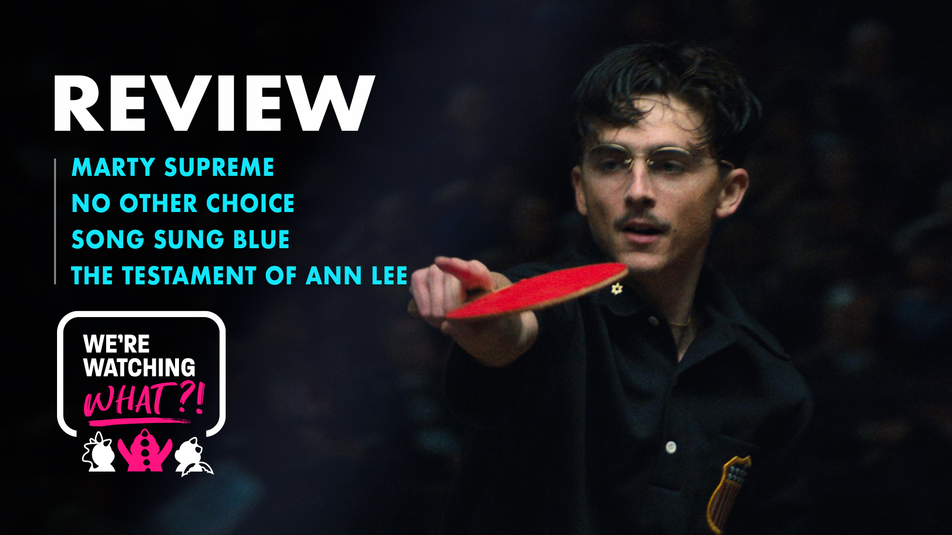 Marty Supreme, No Other Choice, Song Sung Blue, The Testament of Ann Lee – 625