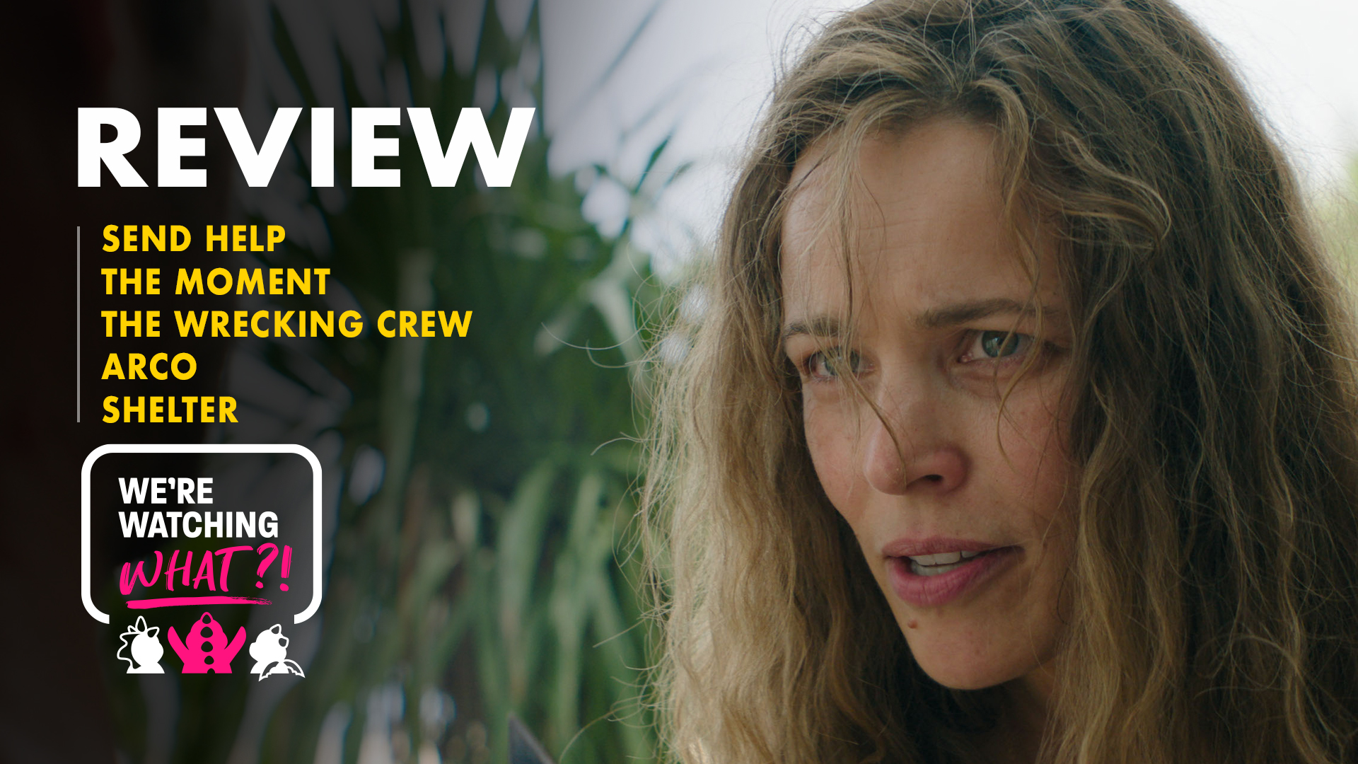 Send Help, The Moment, The Wrecking Crew, Arco, Shelter – 634