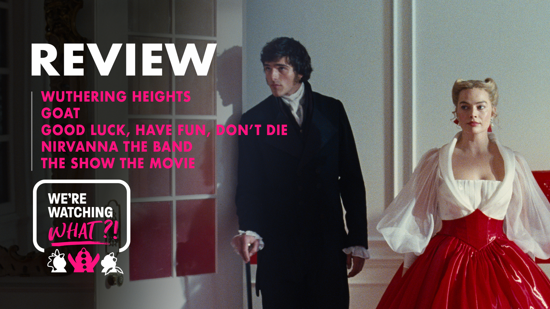 Wuthering Heights, GOAT, Good Luck, Have Fun, Don’t Die, Nirvanna the Band the movie – 638